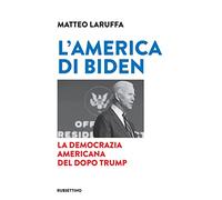 L' America di Biden. La democrazia americana del dopo Trump