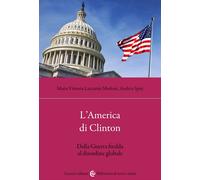 L'America di Clinton. Dalla Guerra fredda al disordine globale - Lazzarini...