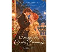 L'americana e il conte dannato: Romanzo storico rosa regency audace