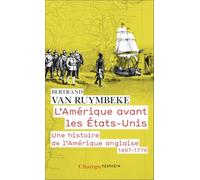 L'Amérique avant les États-Unis: Une histoire de l'Amérique anglaise, 1497-1776