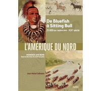 L'Amérique du Nord: De Bluefish à Sitting Bull ; 25 000 av. notre ère - XIXe siècle