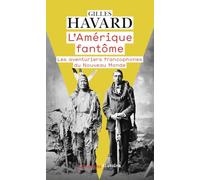 L'Amérique fantôme: Les aventuriers francophones du Nouveau Monde