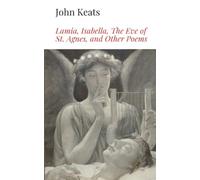 Lamia, Isabella, The Eve of St. Agnes, and Other Poems