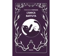 L'Amica Baffuta - 2025 - Gruppo Albatros Il Filo (Nuove voci. Fabulae)