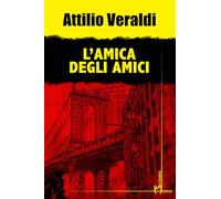 Libri Attilio Veraldi - L' Amica Degli Amici