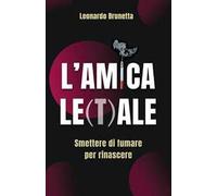 L'amica le(t)ale. Smettere di fumare per rinascere. Nuova ediz.