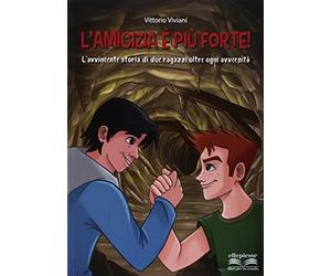L'amicizia è più forte! L'avvincente storia di due ragazzi oltre ogni avversità. Per la Scuola media