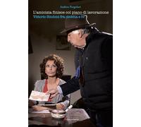 Libri Andrea Pergolari - L' Amicizia Finisce Col Piano Di Lavorazione. Vittorio