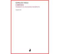 L'amicizia. Frammenti di una ricerca incompiuta. Nuova ediz.