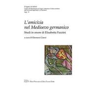 L'amicizia nel medioevo germanico. Studi in onore di Elisabetta Fazzini