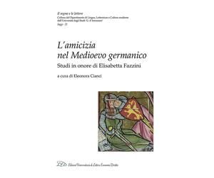 L'amicizia nel medioevo germanico. Studi in onore di Elisabetta Fazzini