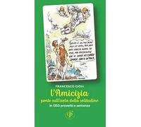L'amicizia ponte sull’isola della solitudine. In 1350 proverbi e sentenze