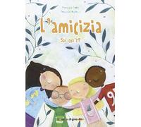 L' amicizia sai cos'è? Ediz. illustrata