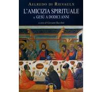 L' amicizia spirituale & Gesù a dodici anni