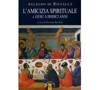L' amicizia spirituale & Gesù a dodici anni
