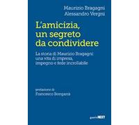 L'amicizia, un segreto da condividere. La storia di Maurizio Bragagni: una vita di impresa, impegno e fede incrollabile