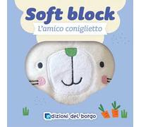 L'amico coniglietto. Soft block. Ediz. a colori