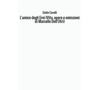 L'amico degli Eroi (Vita, opere e omissioni di Marcello Dell'Utri)