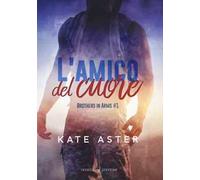 L'amico del cuore. Brothers in arms. Vol. 1