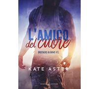 L'amico del cuore. Brothers in arms (Vol. 1)