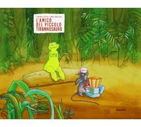 L' amico del piccolo tirannosauro. Ediz. illustrata