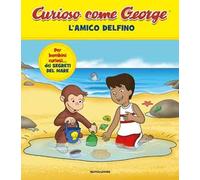 L'amico delfino. Curioso come George. Ediz. a colori. Vol. 12