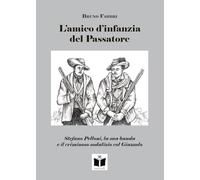 Libri Bruno Fabbri - L' Amico D'infanzia Del Passatore. Stefano Pelloni, La Sua