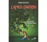 L' amico diverso. Una storia di cyberbullismo. Ediz. illustrata