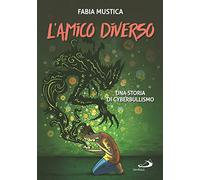 L' amico diverso. Una storia di cyberbullismo. Ediz. illustrata
