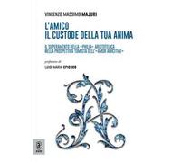 L'amico: il custode della tua anima. Il superamento della «philia» aristotelica nella prospettiva tomista dell'«amor amicitiae»