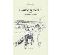 L'amico svizzero. Ovvero Piacenza-Zurigo solo andata