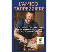L'AMICO TAPPEZZIERE: Guida completa al restauro e alla personalizzazione di sedie, poltrone e divani: 9