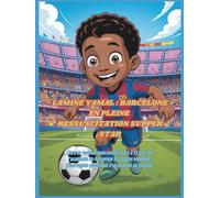 LAMINE YAMAL : BARCELONE EN PLEINE RESSUSCITATION SUPERSTAR: Livre de football pour enfants de 6 à 13 ans : de l'académie de Barcelone à la scène ... ascension d'un prodige du football.
