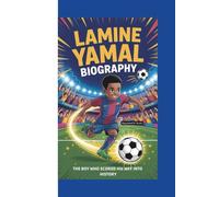 LAMINE YAMAL BIOGRAPHY: The Boy Who Scored His Way into History