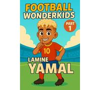 Lamine Yamal - Children’s Soccer/Football Book and Biography for Kids Ages 5-15: an inspirational children’s sports book with real facts, life lessons and perfect gift for young fans, parents and grandparents