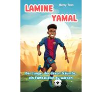 Lamine Yamal: Der Junge, der davon träumte, ein Fußballstar zu werden: Illustriertes Kinderbuch über den aufstrebenden Fußballstar