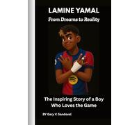 Lamine Yamal: From Dreams to Reality: The Inspiring Story of a Boy Who Loves the Game