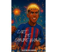 Lamine Yamal - Le plus grand espoir de tous les temps: L'histoire illustré d'un prodige du football