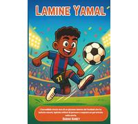 Lamine Yamal: L'incredibile storia vera di un talento del football che ha battuto record, ispirato milioni di persone e segnato un gol entrato nella storia