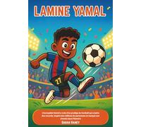 Lamine Yamal: L'incroyable histoire vraie d'un prodige du football qui a battu des records, inspiré des millions de personnes et marqué son chemin dans l'histoire