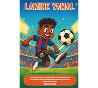 Lamine Yamal: L'incroyable histoire vraie d'un prodige du football qui a battu des records, inspiré des millions de personnes et marqué son chemin dans l'histoire