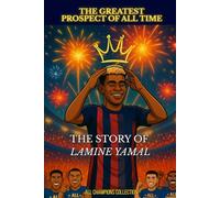 Lamine Yamal - The greatest prospect of all time: The illustrated story of a football prodigy