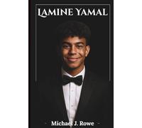 Lamine Yamal: The Unauthorized Biography of Barcelona's Young Rising Star