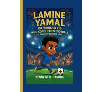 LAMINE YAMAL: The Wonder Kid Who Conquered Football (A Biography Book for Kids)