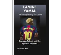 Lamine Yamal: The Young Lion of the Game: Courage, Talent, and the Spirit of Football