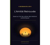L'Amitié retrouvée: Essai sur l'art de cultiver les relations qui nous élèvent: 9