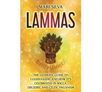 Lammas: The Ultimate Guide to Lughnasadh and How It’s Celebrated in Wicca, Druidry, and Celtic Paganism
