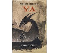 L'ammazzadraghi. YA - Recchioni Roberto