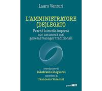 L'amministratore (de)legato. Perché la media impresa non assumerà mai general manager tradizionali