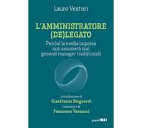 L'amministratore (de)legato. Perché la media impresa non assumerà mai general manager tradizionali